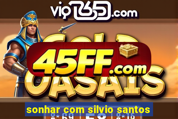 sonhar com silvio santos